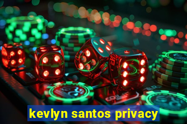 kevlyn santos privacy